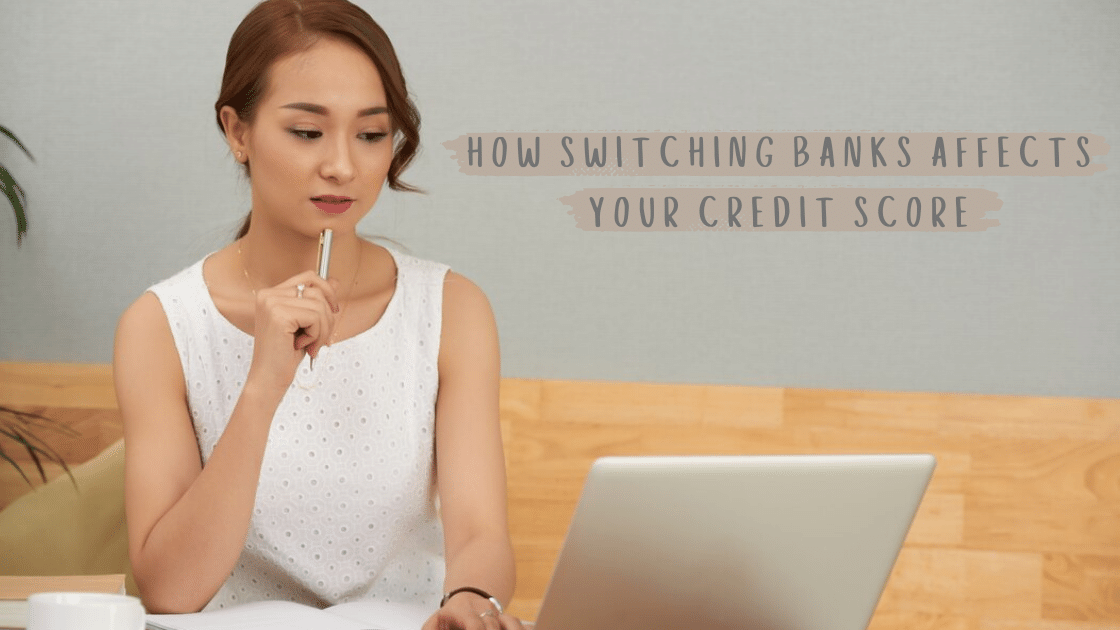 How Switching Banks Affects Your Credit Score